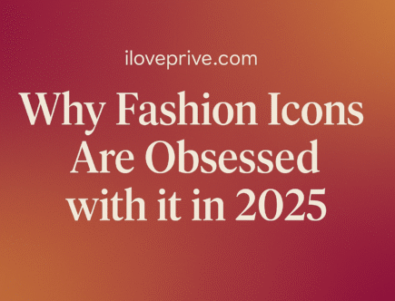 iloveprive.com Why Fashion Icons Are Obsessed with it in 2025
